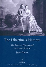 The Libertine's Nemesis: The Prude in Clarissa and the roman libertin (Legenda Main Series)