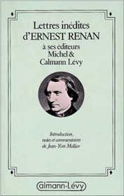 Lettres inedites de Ernest Renan a ses editeurs Michel et Calmann Levy (French Edition)