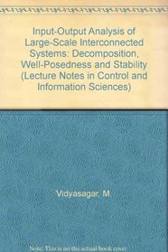 Input-Output Analysis of Large-Scale Interconnected Systems: Decomposition, Well-Posedness and Stability (Lecture Notes in Control and Information Sciences)