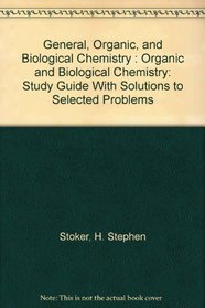 General, Organic, and Biological Chemistry : Organic and Biological Chemistry: Study Guide With Solutions to Selected Problems