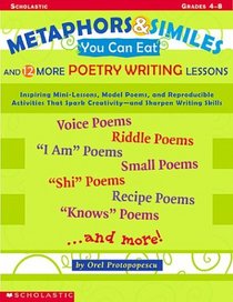 Metaphors & Similes You Can Eat and 12 More Great Poetry Writing Lessons (Grades 4-8)