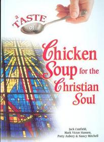 A Taste Of Chicken Soup For The Christian Soul