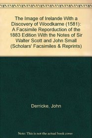 The Image of Irelande With a Discovery of Woodkarne (1581): A Facsimile Reporduction of the 1883 Edition With the Notes of Sir Walter Scott and John Small (Scholars' Facsimiles & Reprints)