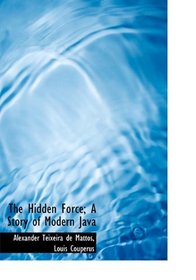 The Hidden Force; A Story of Modern Java