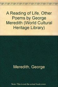 A Reading of Life, Other Poems by George Meredith (World Cultural Heritage Library)