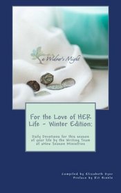 For the Love of HER Life - Winter Edition:: Daily Devotions for this season of your life by the Writing Team of aNew Season Ministries