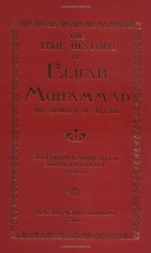 The True History of Elijah Muhammad: Messenger of Allah (Autobiographically Authoritative, Vol 1)