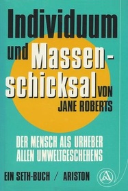 Individuum und Massenschicksal: Der Mensch als Urheber allen Umweltgeschehens (The Individual and the Nature of Mass Events: A Seth Book) (German Edition)