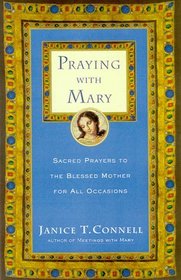 Praying with Mary : Sacred Prayers to the Blessed Mother for All Occasions