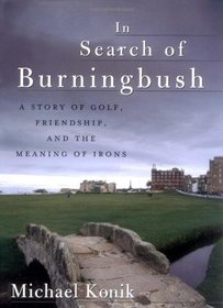 In Search of Burningbush: A Story of Golf, Friendship and the Meaning of Irons