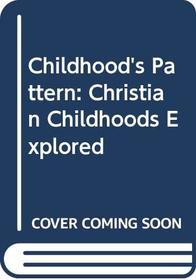 Childhood's Pattern: Christian Childhoods Explored