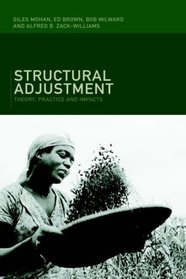 Structural Adjustment : Theory, Practice, and Impacts