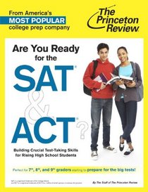 Are You Ready for the SAT & ACT?: Building Crucial Test-Taking Skills for Rising High School Students (Princeton Review Series)