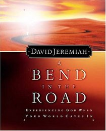 A Bend In The Road Finding God When Your World Caves In