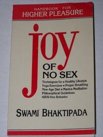 Joy of No Sex: Handbook for Higher Pleasure