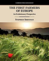 The First Farmers of Europe: An Evolutionary Perspective (Cambridge World Archaeology)
