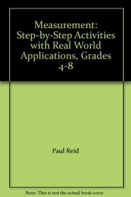 Measurement: Step-by-Step Activities with Real World Applications, Grades 4-8