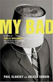 My Bad: 25 Years of Public Apologies and the Appalling Behavior That Inspired Them