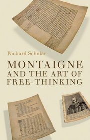 Montaigne and the Art of Free-Thinking (The Past in the Present)