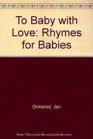 To Baby with Love: Rhymes for Babies