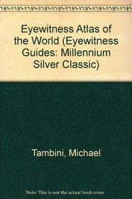Eyewitness Atlas of the World (Eyewitness Guides: Millennium Silver Classic S.)