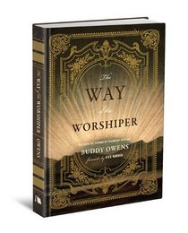 The Way of the Worshiper: Discover the Pathway of Friendship with God