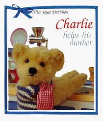 Charlie Helps His Mother (Charlie the Gentle Bear)
