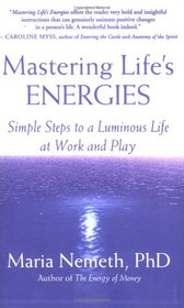 Mastering Life's Energies: Simple Steps to a Luminous Life at Work and Play