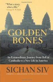 Golden Bones: An Extraordinary Journey from Hell in Cambodia to a New Life in America