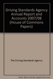 DRIVING STANDARDS AGENCY ANNUAL REPORT AND ACCOUNTS 2007/08 (HOUSE OF COMMONS PAPERS)