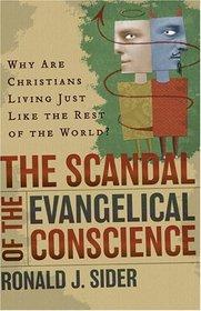 The Scandal of the Evangelical Conscience: Why Are Christians Living Just Like the Rest of the World?