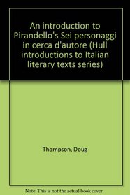 An introduction to Pirandello's Sei personaggi in cerca d'autore (Hull introductions to Italian literary texts series)