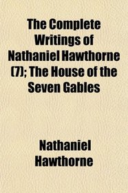 The Complete Writings of Nathaniel Hawthorne (7); The House of the Seven Gables