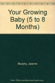 Your Growing Baby (5 to 8 Months)