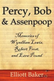 Percy, Bob & Assenpoop: Memories of Wyndham Lewis, Robert Frost, & Ezra Pound