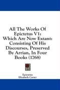 All The Works Of Epictetus V1: Which Are Now Extant: Consisting Of His Discourses, Preserved By Arrian, In Four Books (1768)