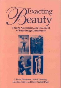 Exacting Beauty: Theory, Assessment, and Treatment of Body Image Disturbance