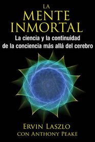La mente inmortal: La ciencia y la continuidad de la conciencia ms all del cerebro (Spanish Edition)
