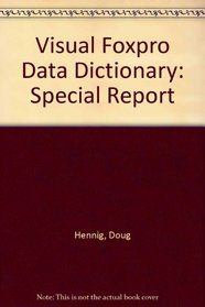 Visual Foxpro Data Dictionary: Special Report