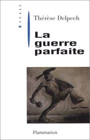 La guerre parfaite (Essais) (French Edition)