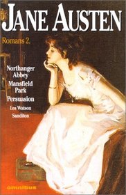 Jane Austen - Romans, tome 2 : Northanger Abbey - Mansfield Park - Persuasion - Les Watson - Sanditon