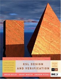 ESL Design and Verification: A Prescription for Electronic System Level Methodology (Systems on Silicon)