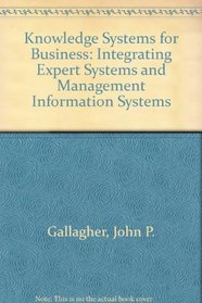 Knowledge Systems for Business: Integrating Expert Systems and Mis