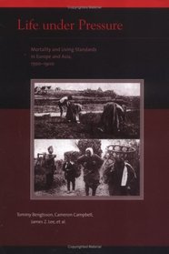 Life Under Pressure : Mortality and Living Standards in Europe and Asia, 1700-1900 (Eurasian Population and Family History)