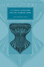Victorian Literature and the Anorexic Body (Cambridge Studies in Nineteenth-Century Literature and Culture)