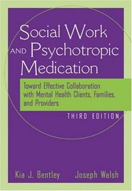 The Social Worker and Psychotropic Medication : Toward Effective Collaboration with Mental Health Clients, Families, and Providers