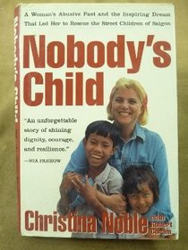 Nobody's Child: A Woman's Abusive Past and the Inspiring Dream That Led Her to Rescue the Street Children of Saigon
