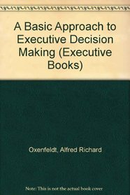 A Basic Approach to Executive Decision Making (Executive Books)