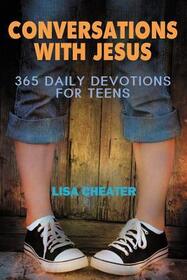 Conversations with Jesus: Three Hundred Sixty Five Daily Devotions for Teens (Seeking the Heart of God)