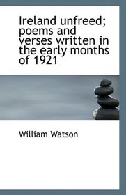 Ireland unfreed; poems and verses written in the early months of 1921